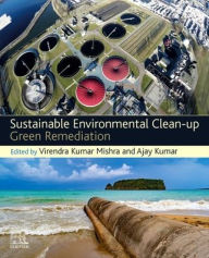 Title: Sustainable Environmental Clean-up: Green Remediation, Author: Virendra Kumar Mishra