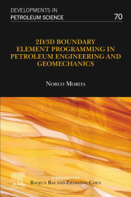 Title: 2D/3D Boundary Element Programming in Petroleum Engineering and Geomechanics, Author: Nobuo Morita