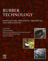 Title: Rubber Technology: Manufacture, Processing, Properties, and Applications, Author: Sabu Thomas