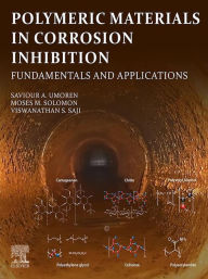 Title: Polymeric Materials in Corrosion Inhibition: Fundamentals and Applications, Author: Saviour A. Umoren