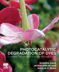 Title: Photocatalytic Degradation of Dyes: Current Trends and Future Perspectives, Author: Sushma Dave PhD