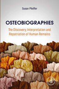 Title: Osteobiographies: The Discovery, Interpretation and Repatriation of Human Remains, Author: Susan Pfeiffer