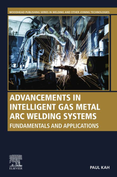 Advancements in Intelligent Gas Metal Arc Welding Systems: Fundamentals and Applications