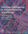 Artificial Intelligence in Urban Planning and Design: Technologies, Implementation, and Impacts