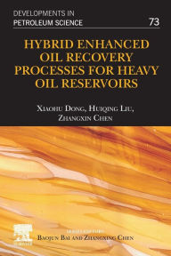Title: Hybrid Enhanced Oil Recovery Processes for Heavy Oil Reservoirs, Author: Xiaohu Dong