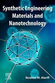 Title: Synthetic Engineering Materials and Nanotechnology, Author: Ibrahim M. Alarifi