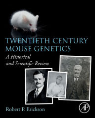 Title: Twentieth Century Mouse Genetics: A Historical and Scientific Review, Author: Robert P. Erickson