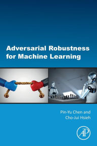 Title: Adversarial Robustness for Machine Learning, Author: Pin-Yu Chen