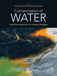 Title: Contamination of Water: Health Risk Assessment and Treatment Strategies, Author: Arif Ahamad PhD