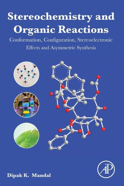 Stereochemistry and Organic Reactions: Conformation, Configuration, Stereoelectronic Effects Asymmetric Synthesis