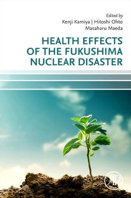 Health Effects of the Fukushima Nuclear Disaster