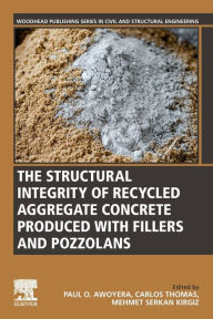 Title: The Structural Integrity of Recycled Aggregate Concrete Produced With Fillers and Pozzolans, Author: Paul O. Awoyera