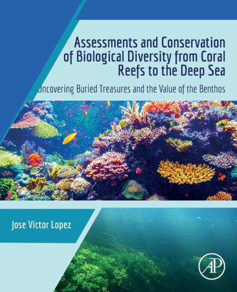 Assessments and Conservation of Biological Diversity from Coral Reefs to the Deep Sea: Uncovering Buried Treasures Value Benthos