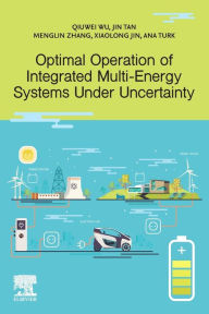 Title: Optimal Operation of Integrated Multi-Energy Systems Under Uncertainty, Author: Qiuwei Wu