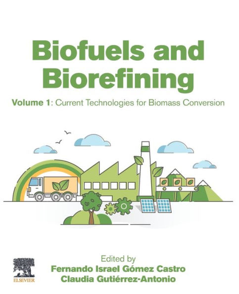 Biofuels and Biorefining: Volume 1: Current Technologies for Biomass Conversion