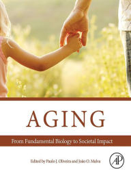 Title: Aging: From Fundamental Biology to Societal Impact, Author: Paulo J. Oliveira