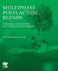 Title: Multiphase Polylactide Blends: Toward a Sustainable and Green Environment, Author: Mohammadreza Nofar