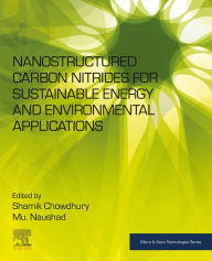 Title: Nanostructured Carbon Nitrides for Sustainable Energy and Environmental Applications, Author: Shamik Chowdhury