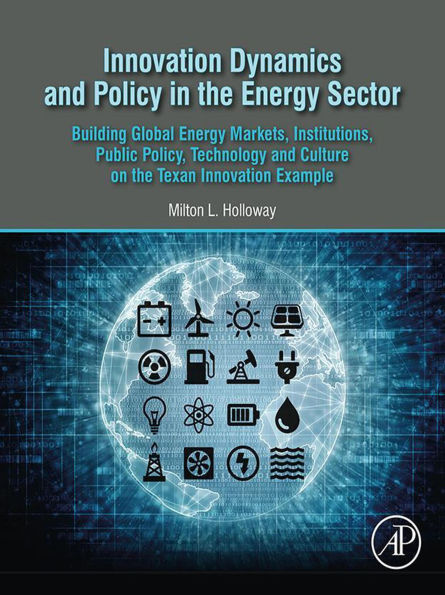 Innovation Dynamics and Policy in the Energy Sector: Building Global Energy Markets, Institutions, Public Policy, Technology and Culture on the Texan Innovation Example