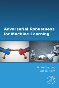 Title: Adversarial Robustness for Machine Learning, Author: Pin-Yu Chen