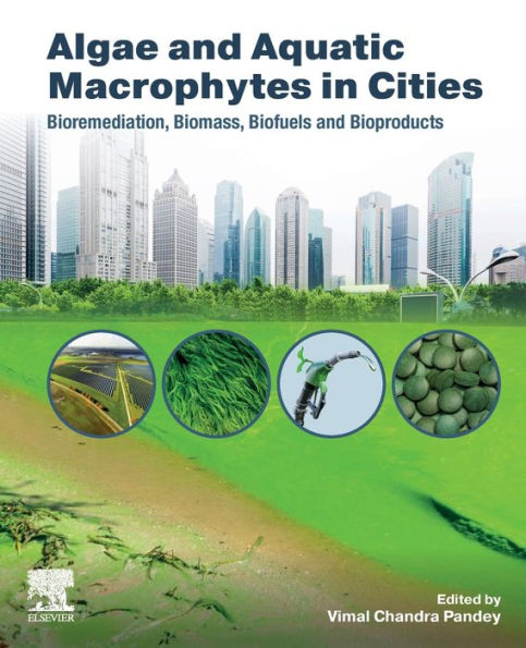 Algae and Aquatic Macrophytes Cities: Bioremediation, Biomass, Biofuels Bioproducts