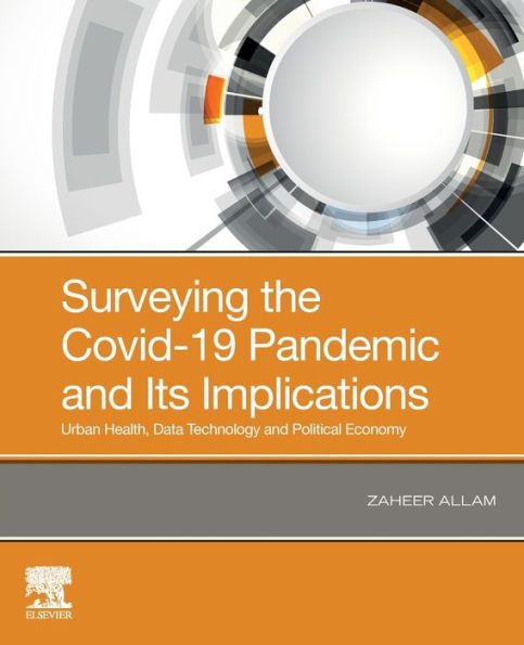 Surveying the Covid-19 Pandemic and Its Implications: Urban Health, Data Technology Political Economy