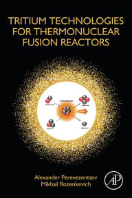 Title: Tritium Technologies for Thermonuclear Fusion Reactors, Author: Alexander Perevezentsev