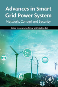 Title: Advances in Smart Grid Power System: Network, Control and Security, Author: Anuradha Tomar