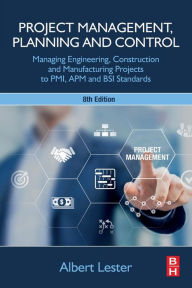 Title: Project Management, Planning and Control: Managing Engineering, Construction and Manufacturing Projects to PMI, APM and BSI Standards, Author: Albert Lester