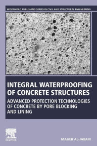 Title: Integral Waterproofing of Concrete Structures: Advanced Protection Technologies of Concrete by Pore Blocking and Lining, Author: Maher Al-Jabari