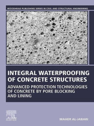 Title: Integral Waterproofing of Concrete Structures: Advanced Protection Technologies of Concrete by Pore Blocking and Lining, Author: Maher Al-Jabari