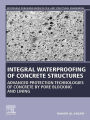 Integral Waterproofing of Concrete Structures: Advanced Protection Technologies of Concrete by Pore Blocking and Lining