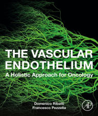 Title: The Vascular Endothelium: A Holistic Approach for Oncology, Author: Domenico Ribatti