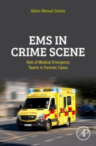 Title: EMS in Crime Scene: Role of Medical Emergency Teams in Forensic Cases, Author: Albino Manuel Gomes