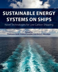 Title: Sustainable Energy Systems on Ships: Novel Technologies for Low Carbon Shipping, Author: Francesco Baldi