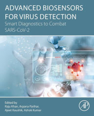 Title: Advanced Biosensors for Virus Detection: Smart Diagnostics to Combat SARS-CoV-2, Author: Raju Khan