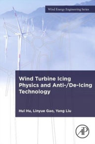 Title: Wind Turbine Icing Physics and Anti-/De-Icing Technology, Author: Hui Hu