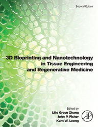 Title: 3D Bioprinting and Nanotechnology in Tissue Engineering and Regenerative Medicine, Author: Lijie Grace Zhang