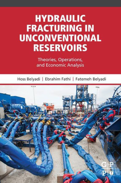 Hydraulic Fracturing in Unconventional Reservoirs: Theories, Operations, and Economic Analysis