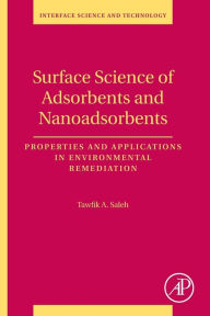 Title: Surface Science of Adsorbents and Nanoadsorbents: Properties and Applications in Environmental Remediation, Author: Tawfik Abdo Saleh