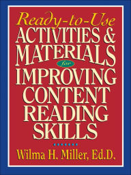 Title: Ready-to-Use Activities & Materials for Improving Content Reading Skills, Author: Wilma H. Miller