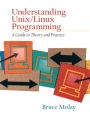 Understanding UNIX/LINUX Programming: A Guide to Theory and Practice / Edition 1