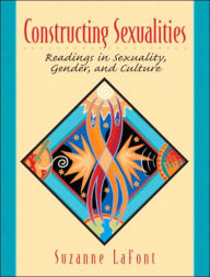 Title: Constructing Sexualities: Readings in Sexuality, Gender and Culture / Edition 1, Author: Suzanne LaFont