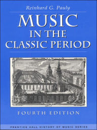 Title: Music in the Classic Period / Edition 4, Author: Reinhard G. Pauly