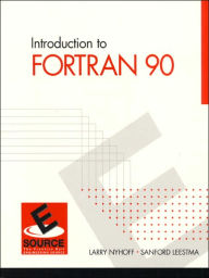 Title: Introduction to FORTRAN 90 / Edition 2, Author: Larry R. Nyhoff