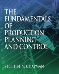 Title: The Fundamentals of Production Planning and Control / Edition 1, Author: Stephen Chapman