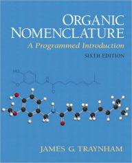 Title: Organic Nomenclature: A Programmed Introduction / Edition 6, Author: James Traynham