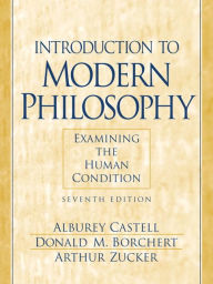 Title: Introduction to Modern Philosophy: Examining the Human Condition / Edition 7, Author: Alburey Castell