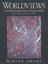 Title: Worldviews: Crosscultural Explorations of Human Beliefs / Edition 3, Author: Ninian Smart