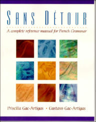 Title: Sans détour : A Complete Reference Manual for French Grammar / Edition 1, Author: Priscilla Gac-Artigas